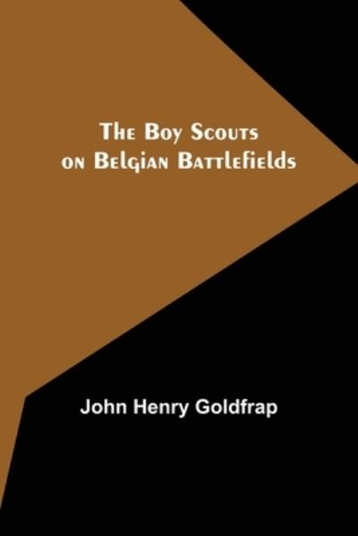 The Boy Scouts on Belgian Battlefields - John Henry Goldfrap - Books - Alpha Edition - 9789355895981 - January 18, 2022