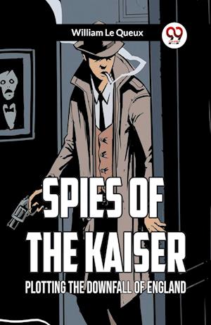 Cover for William Le Queux · Spies of the KaiserPlotting the Downfall of England (Edition2023) (Paperback Book) (2023)
