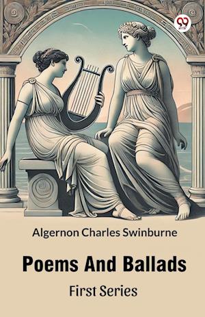 Poems And Ballads First Series - Algernon Charles Swinburne - Books - Double 9 Books - 9789370421981 - March 1, 2025