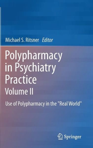 Michael S Ritsner · Polypharmacy in Psychiatry Practice, Volume II: Use of Polypharmacy in the "Real World" (Hardcover bog) [2013 edition] (2013)