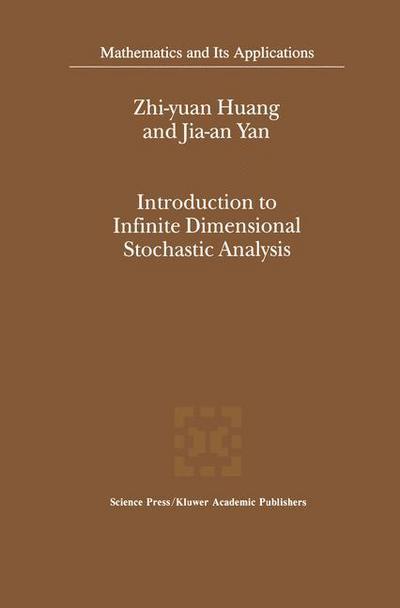 Introduction to Infinite Dimensional Stochastic Analysis - Mathematics and Its Applications - Zhi-yuan Huang - Books - Springer - 9789401057981 - October 23, 2012
