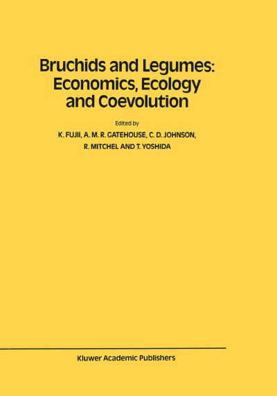 Bruchids and Legumes: Economics, Ecology and Coevolution: Proceedings of the Second International Symposium on Bruchids and Legumes (ISBL-2) held at Okayama (Japan), September 6-9, 1989 - Series Entomologica - K Fujii - Books - Springer - 9789401073981 - September 26, 2011