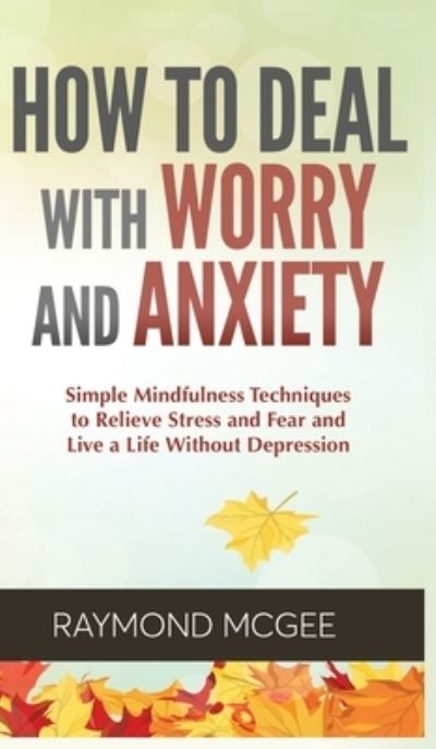 Cover for Raymond McGee · How to Deal With Worry and Anxiety (Hardcover Book) (2020)