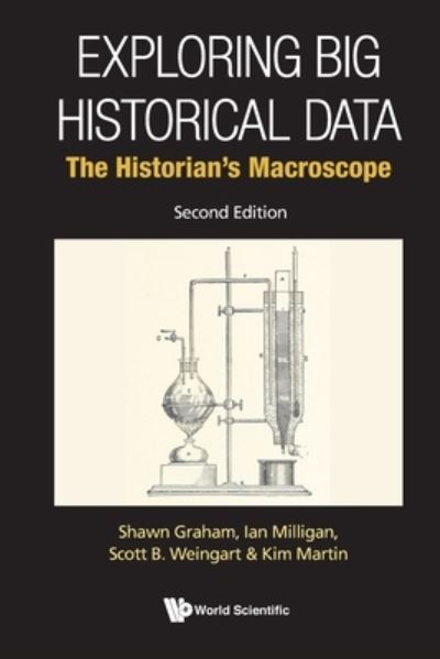 Cover for Graham, Shawn (Carleton Univ, Canada) · Exploring Big Historical Data: The Historian's Macroscope (Paperback Book) [Second edition] (2022)