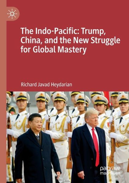 Cover for Richard Javad Heydarian · The Indo-Pacific: Trump, China, and the New Struggle for Global Mastery (Paperback Book) [2020 edition] (2019)