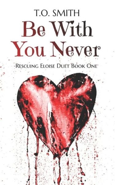 Cover for T O Smith · Be With You Never: Slow-Burn Semi-Dark Romance (Paperback Book) (2022)