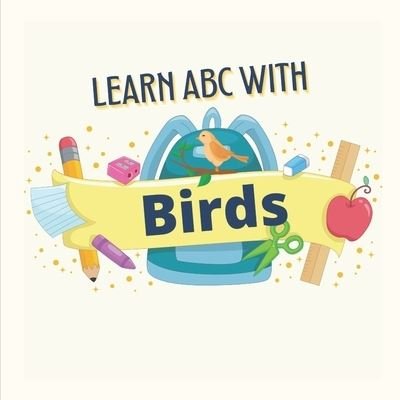 Cover for Noble Choice Designs · Learn ABC with Birds: Animals Birds &amp; The ABC's: Learning The ABC's, children need to learn their numbers and letters, this teaches, pre-school teaching. (Children learning Book 1) (Pocketbok) (2021)