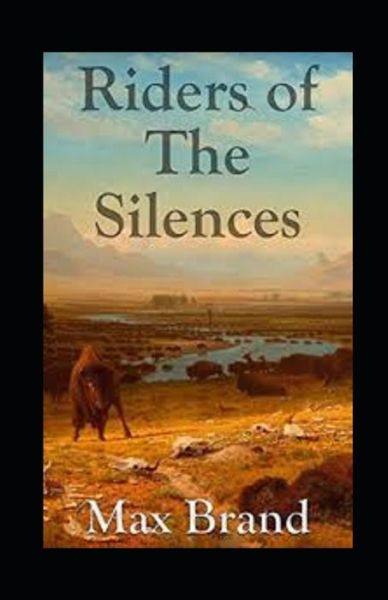 Riders of the Silences Annotated - Max Brand - Boeken - Independently Published - 9798509157981 - 28 mei 2021