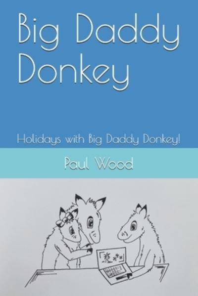 Cover for Paul Wood · Big Daddy Donkey: Holidays with Big Daddy Donkey! (Paperback Book) (2021)