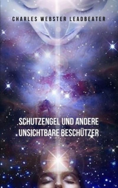 Cover for Charles Webster Leadbeater · Schutzengel und andere unsichtbare Beschutzer: Eine Pionierarbeit, die Sie auf die schutzenden Guides aufmerksam macht, die sich um Sie kummern und Sie beschutzen (Paperback Book) (2021)