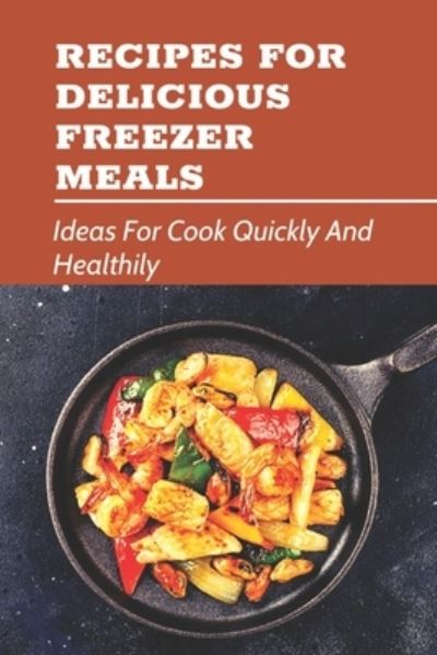 Cover for Chong Bartoletti · Recipes For Delicious Freezer Meals (Paperback Book) (2021)