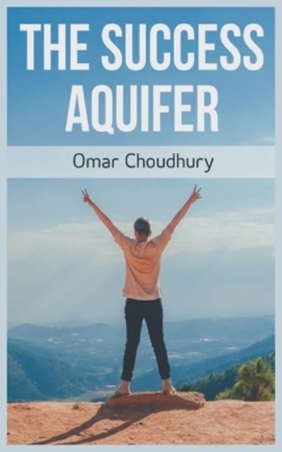 Cover for Omar Choudhury · The Success Aquifer (Paperback Book) (2019)