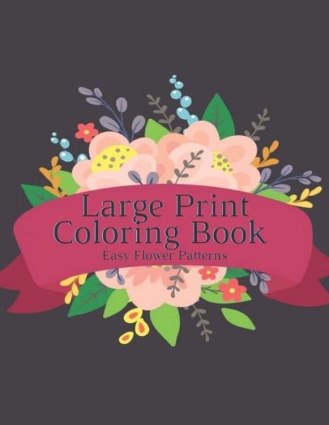 Large Print Coloring Book Easy Flower Patterns - Mb Caballero - Bøker - Independently Published - 9798579530981 - 10. desember 2020