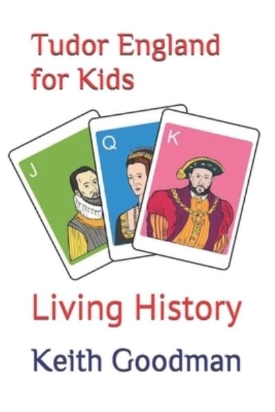 Cover for Keith Goodman · Tudor England for Kids: Living History - Living History (Pocketbok) [Large type / large print edition] (2021)
