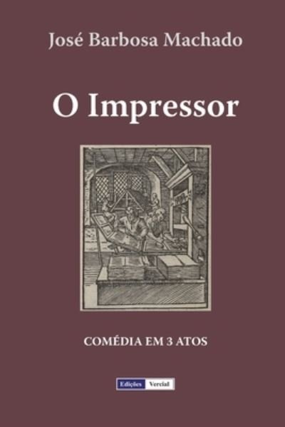 O Impressor: Comedia em 3 Atos - Jose Barbosa Machado - Books - Independently Published - 9798602881981 - January 22, 2020