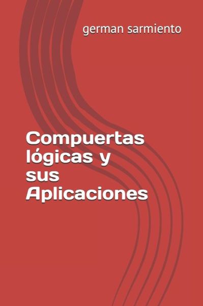 Cover for German Sarmiento · Compuertas logicas y sus Aplicaciones (Paperback Book) (2020)