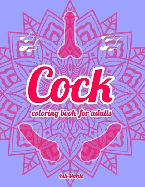Cock coloring book for adults: 69 Hilarious Penises and Dicks Coloring Book - Bill Martin - Bøger - Independently Published - 9798646511981 - 17. maj 2020