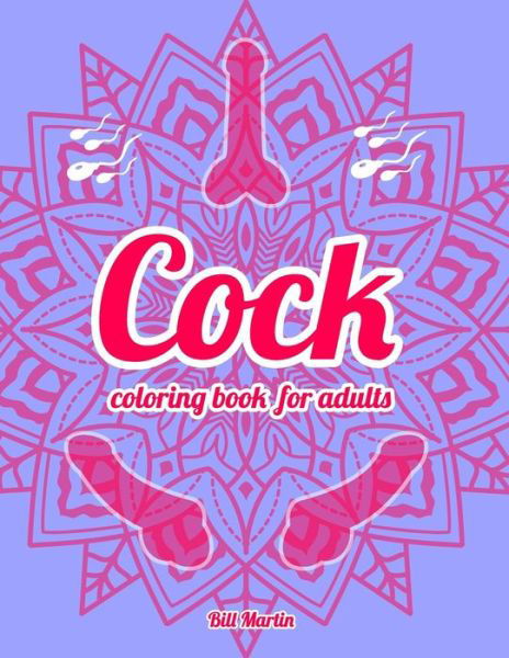 Cock coloring book for adults: 69 Hilarious Penises and Dicks Coloring Book - Bill Martin - Livros - Independently Published - 9798646511981 - 17 de maio de 2020