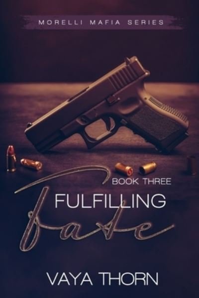 Fulfilling Fate: Morelli Mafia Series - The Morelli Mafia - Vaya Thorn - Livros - Independently Published - 9798647978981 - 30 de março de 2021