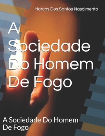 Cover for Nascimento, Marcos Dos Santos, Jr · A Sociedade Do Homem De Fogo: A Sociedade Do Homem De Fogo - 1 (Paperback Book) (2020)
