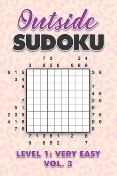 Outside Sudoku Level 1: Very Easy Vol. 3: Play Outside Sudoku 9x9 Nine Grid With Solutions Easy Level Volumes 1-40 Sudoku Cross Sums Variation Travel Paper Logic Games Solve Japanese Number Puzzles Enjoy Mathematics Challenge All Ages Kids to Adults - Sophia Numerik - Bøger - Independently Published - 9798700297981 - 25. januar 2021