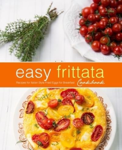 Cover for Booksumo Press · Easy Frittata Cookbook: Recipes for Italian Style Fried Eggs for Breakfast (Paperback Bog) (2021)