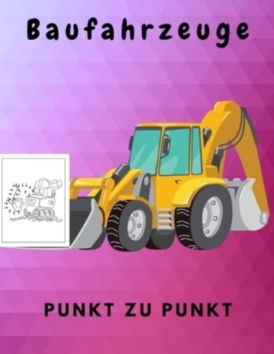 Baufahrzeuge punkt zu punkt - Perla - Books - Independently Published - 9798730067981 - March 29, 2021