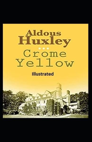 Crome Yellow Illustrated - Aldous Huxley - Books - Independently Published - 9798732430981 - April 3, 2021