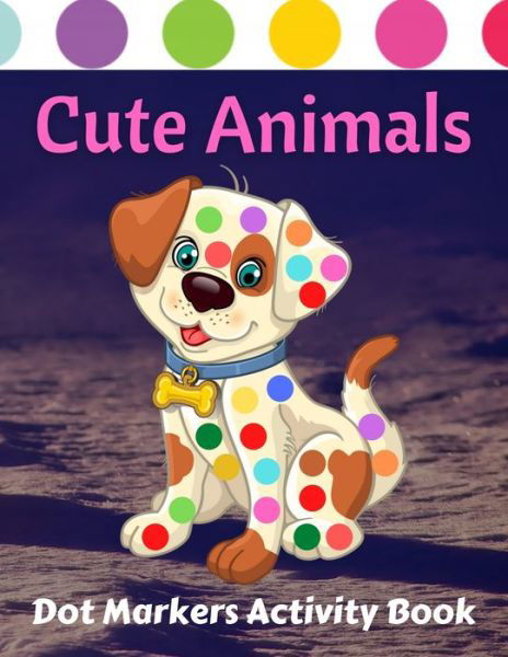 Cute Animals Dot Markers Activity Book: Cute Animals Guided BIG DOTS - Gift Girls, Boys - Lion, Tortoise, Horse, Bee, Crocodile - Giant, Large, Jumbo, Cute USA ... a dot page a day! - Trendy Coloring - Libros - Independently Published - 9798733785981 - 6 de abril de 2021