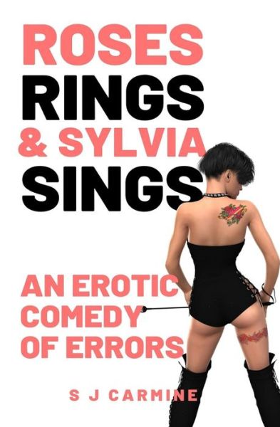 Cover for S J Carmine · Roses, Rings &amp; Sylvia Sings: An erotic comedy of errors - Wax and Whips (Paperback Book) (2021)