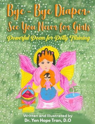 Cover for Yen Hope Tran M D · Bye-Bye Diaper, See You Never for Girls: Powerful Poem for Potty Training (Pocketbok) (2022)