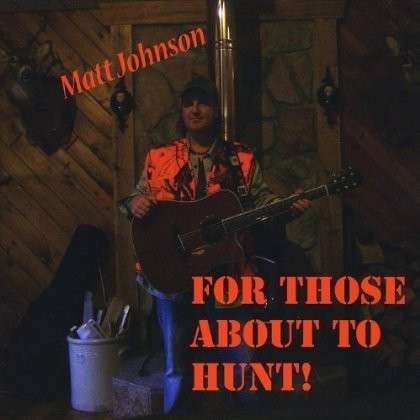 Cover for Matt Johnson · For Those About the Hunt! (CD) (2012)