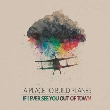 Cover for If I Ever See You out of Town · A Place to Build Planes (CD) (2013)