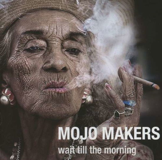 Mojo Makers · Wait Till The Morning (CD) (2013)