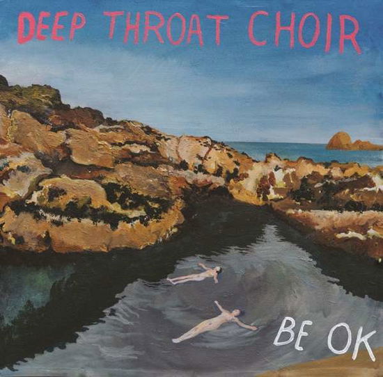 Be Ok - Deep Throat Choir - Music - Bella Union - 5414939952982 - February 17, 2017