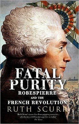 Cover for Ruth Scurr · Fatal Purity: Robespierre and the French Revolution (Pocketbok) (2007)