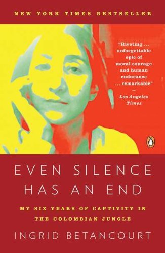Even Silence Has an End: My Six Years of Captivity in the Colombian Jungle - Ingrid Betancourt - Livros - Penguin Books - 9780143119982 - 30 de agosto de 2011