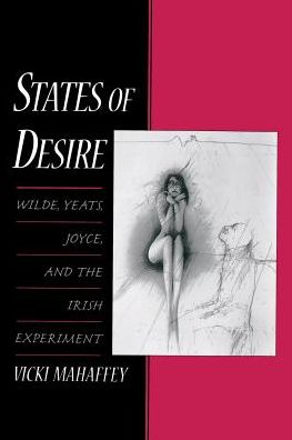 Cover for Mahaffey, Vicki (Professor of English, Professor of English, University of Pennsylvania) · States of Desire: Wilde, Yeats, Joyce, and the Irish Experiment (Paperback Book) (2017)