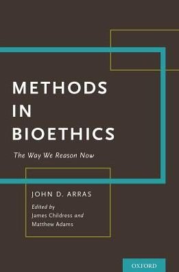 Cover for Arras, John D. (, UVA) · Methods in Bioethics: The Way We Reason Now (Hardcover Book) (2017)