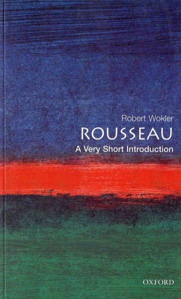 Cover for Wokler, Robert (, formerly Senior Lecturer in Political Science, Yale University) · Rousseau: A Very Short Introduction - Very Short Introductions (Paperback Bog) (2001)