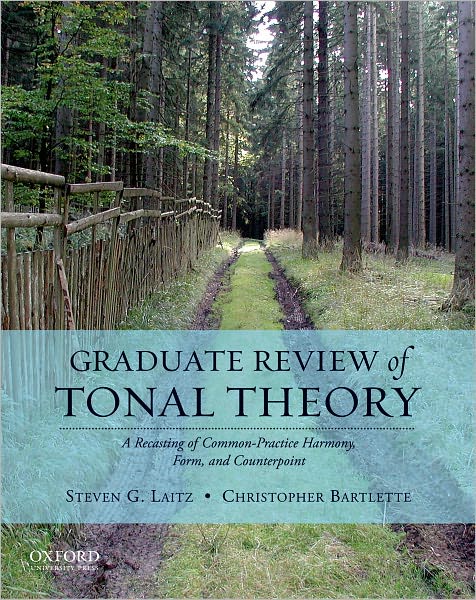 Cover for Laitz, Steven G (Associate Professor and Chair of Music Theory, Eastman School of Music, Associate Professor and Chair of Music Theory, Eastman School of Music, University of Rochester, Rochester, NY USA, Author) · Graduate Review of Tonal Theory: A Recasting of Common-Practice Harmony, Form, and Counterpoint (Hardcover Book) (2009)