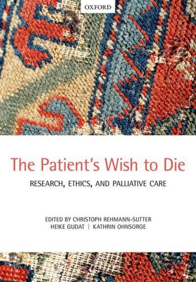 Cover for Chri Rehmann-sutter · The Patient's Wish to Die: Research, Ethics, and Palliative Care (Paperback Bog) (2015)