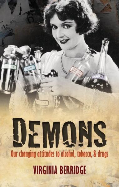 Cover for Berridge, Virginia (Professor of History and Director, Centre for History in Public Health, London School of Hygiene and Tropical Medicine) · Demons: Our changing attitudes to alcohol, tobacco, and drugs (Hardcover Book) (2013)