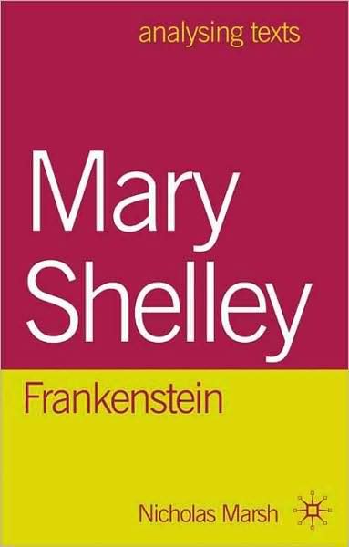 Mary Shelley: Frankenstein - Analysing Texts - Nicholas Marsh - Kirjat - Macmillan Education UK - 9780230200982 - tiistai 2. kesäkuuta 2009