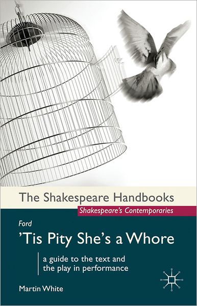 Cover for Martin White · Ford: 'Tis Pity She's a Whore - Shakespeare Handbooks (Hardcover Book) (2012)