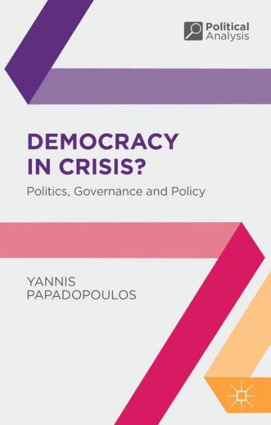 Cover for Yannis Papadopoulos · Democracy in Crisis?: Politics, Governance and Policy - Political Analysis (Paperback Book) (2017)
