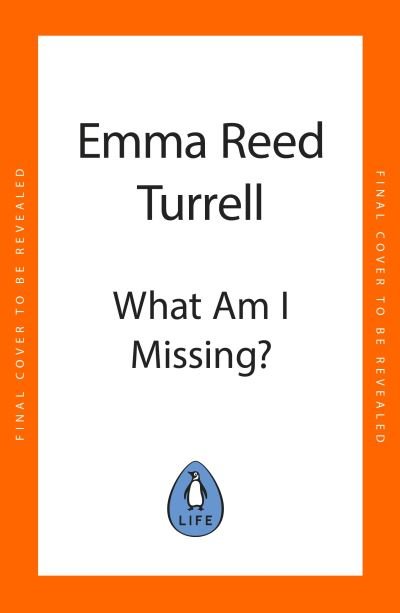 Cover for Emma Reed Turrell · What am I Missing?: Discover the Four Blind Spots That are Holding You Back, and How to Overcome Them (Hardcover Book) (2024)
