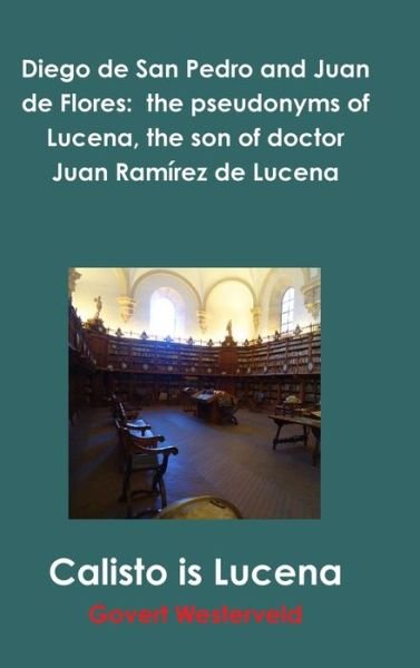 Cover for Govert Westerveld · Diego de San Pedro and Juan de Flores : the pseudonyms of Lucena, the son of doctor Juan Ramírez de Lucena (Innbunden bok) (2018)