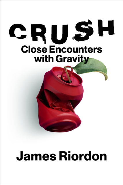 Cover for James Riordon · Crush: Close Encounters with Gravity (Hardcover Book) (2025)