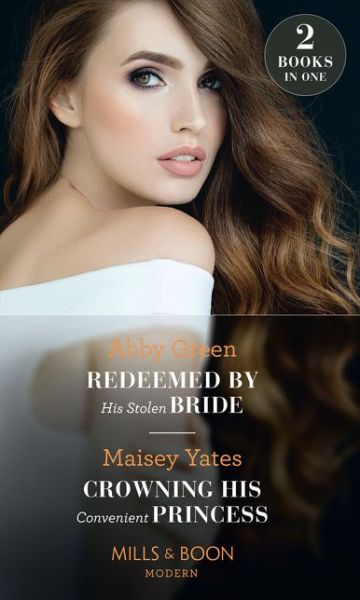 Cover for Abby Green · Redeemed By His Stolen Bride / Crowning His Convenient Princess: Redeemed by His Stolen Bride / Crowning His Convenient Princess (Pocketbok) (2019)